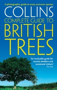 Paul Sterry - Collins Complete Guide to British Trees - A Photographic Guide to every common species.