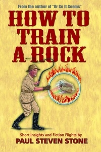  Paul Steven Stone - How To Train A Rock.