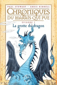 Paul Stewart et Chris Riddell - Chroniques du marais qui pue Tome 2 : La grotte du dragon.