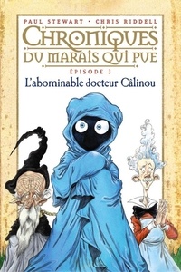 Paul Stewart et Chris Riddell - Chroniques du marais qui pue Tome 3 : L'abominable docteur Câlinou.