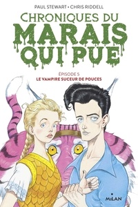 Paul Stewart et Chris Riddell - Chroniques du marais qui pue Tome 5 : Le vampire suceur de pouces.
