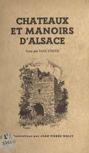 Paul Stintzi et Jean-Pierre Wolff - Châteaux et manoirs d'Alsace.