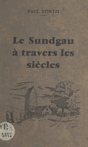 Paul Stintzi et C. A. Muller - Le Sundgau à travers les siècles.