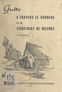 Paul Stintzi - Le Sundgau et le Territoire de Belfort - Le paysage, le passé, les œuvres d'art.