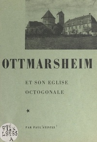 Paul Stintzi et V. Wernert - Ottmarsheim et son église octogonale.
