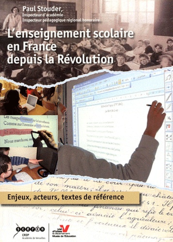 Paul Stouder - L'enseignement scolaire en France depuis la Révolution - Enjeux, acteurs, textes de référence.