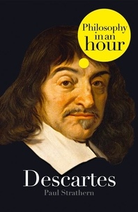 Paul Strathern - Descartes: Philosophy in an Hour.