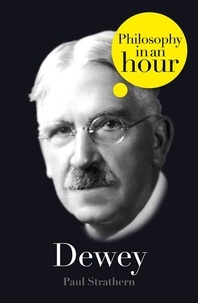 Paul Strathern - Dewey: Philosophy in an Hour.