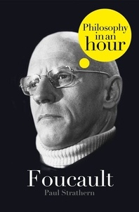 Paul Strathern - Foucault: Philosophy in an Hour.
