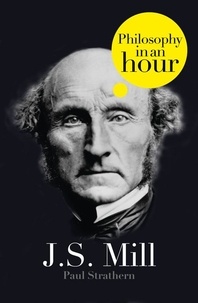 Paul Strathern - J.S. Mill: Philosophy in an Hour.