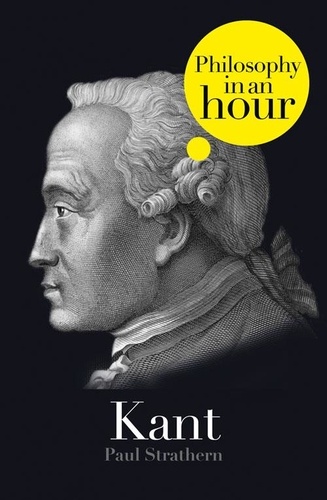 Paul Strathern - Kant: Philosophy in an Hour.