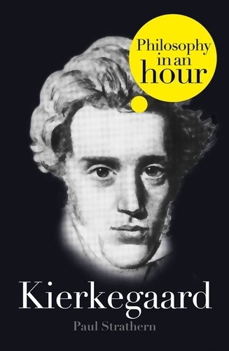 Paul Strathern - Kierkegaard: Philosophy in an Hour.