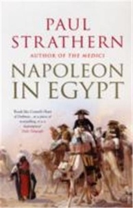 Paul Strathern - Napoleon in Egypt.