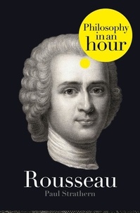 Paul Strathern - Rousseau: Philosophy in an Hour.