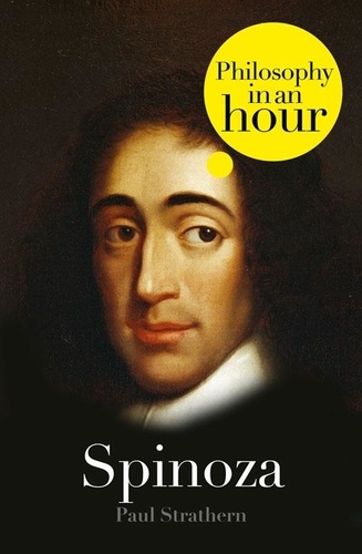 Paul Strathern - Spinoza: Philosophy in an Hour.