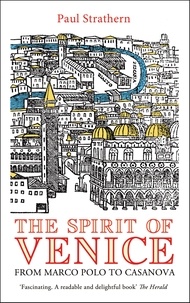 Paul Strathern - The Spirit of Venice - From Marco Polo to Casanova.