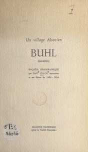 Paul Stroh et Jean Delteil - Un village Alsacien : Buhl (Bas-Rhin) - Enquête démographique par Paul Stroh, instituteur et ses élèves de 1953-1954.