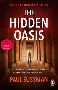 Paul Sussman - The Hidden Oasis - an action-packed, race-against-time archaeological adventure thriller you won’t be able to put down.