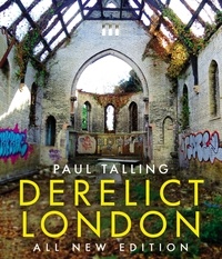 Paul Talling - Derelict London: All New Edition.