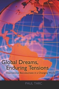 Paul Tarc - Global Dreams, Enduring Tensions - International Baccalaureate in a Changing World.