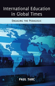 Paul Tarc - International Education in Global Times - Engaging the Pedagogic.