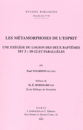 Paul Tavardon - Les Metamorphoses De L'Esprit. Une Exegese Du Logion Des Deux Baptemes, Mt 3 : 10-12 Et Paralleles.