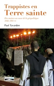 Paul Tavardon - Trappistes en Terre sainte - Des moines au coeur de la géopolitique Tome 2, 1946-1991.