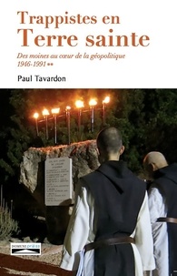 Paul Tavardon - Trappistes en Terre sainte - Des moines au coeur de la géopolitique Tome 2, 1946-1991.
