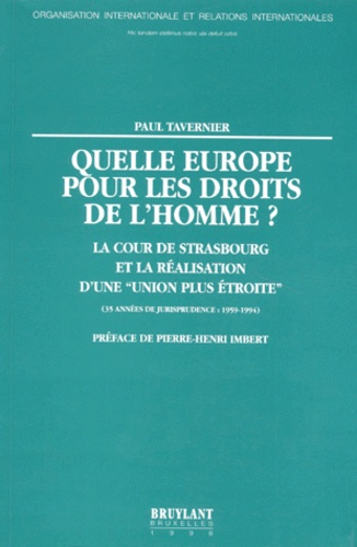 Paul Tavernier - Quelle Europe Pour Les Droits De L'Homme ? La Cour De Strasbourg Et La Realisation D'Une "Union Plus Etroite" (35 Annees De Jurisprudence : 1959-1994).