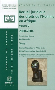 Paul Tavernier et Christof Heyns - Recueil juridique des droits de l'Homme en Afrique Volume II, 2000-2004 - Tome 1.