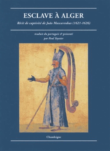 Paul Teyssier - Esclave à Alger - Récit de captivité de Joao Mascarenhas (1921-1626).