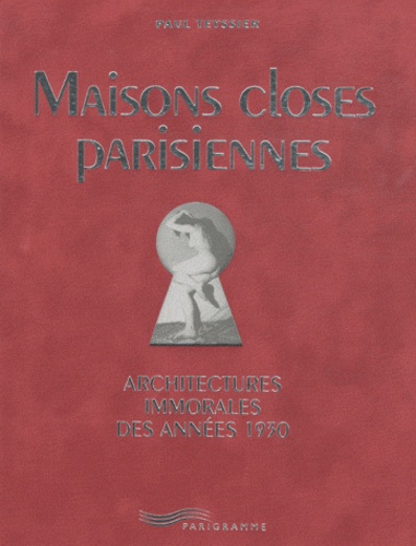 Paul Teyssier - Maisons closes parisiennes - Architectures immorales des années 30.
