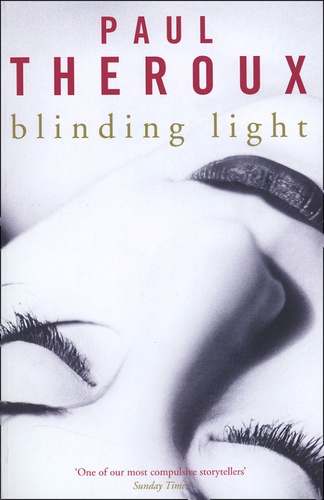 Paul Theroux - Blinding light.