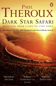 Paul Theroux - Dark Star Safari - Overland from Cairo to Cape Town.