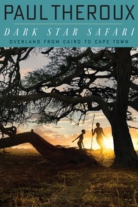 Paul Theroux - Dark Star Safari - Overland from Cairo to Capetown.