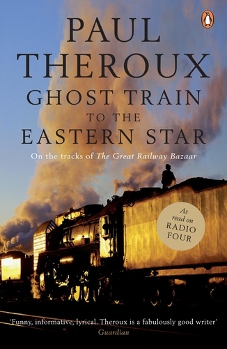 Paul Theroux - Ghost Train To The Eastern Star.