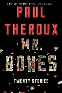 Paul Theroux - Mr. Bones - Twenty Stories.