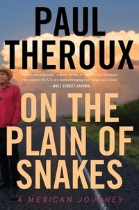 Paul Theroux - On The Plain Of Snakes - A Mexican Journey.
