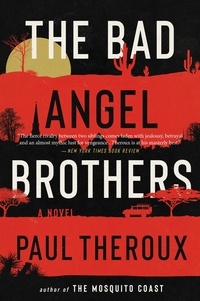 Paul Theroux - The Bad Angel Brothers - A Novel.
