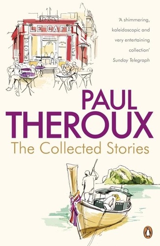 Paul Theroux - The Collected Stories - World's End; Sinning with Annie; Jungle Bells; the Consul's File; the London Embassy;.