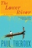 Paul Theroux - The Lower River.