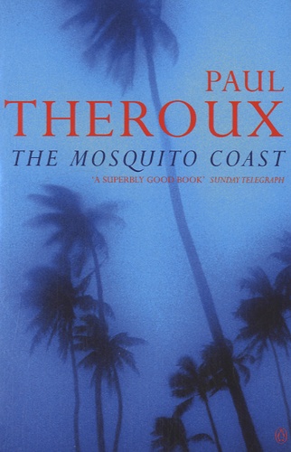 Paul Theroux - The Mosquito Coast.