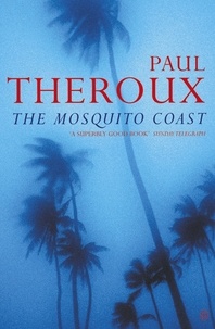 Paul Theroux - The Mosquito Coast.