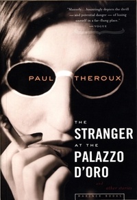Paul Theroux - The Stranger At The Palazzo D'oro And Other Stories.