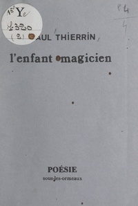 Paul Thierrin - L'enfant magicien.