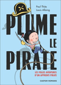 Paul Thiès et Louis Alloing - Plume le pirate  : Les folles aventures d'un apprenti pirate.