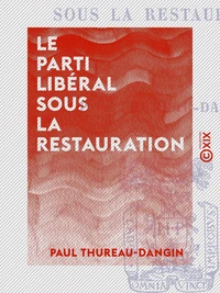 Le Parti libéral sous la Restauration