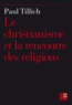 Paul Tillich - Le christianisme et la rencontre des religions.