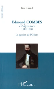 Edmond Combes l'Abyssinien (1812-1848)