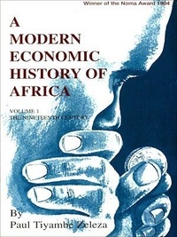 Paul Tiyambe Zeleza - A modern economic history of Africa - Volume 1 The nineteenth century.